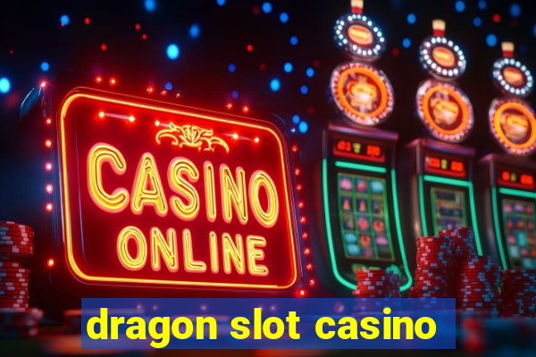 dragon slot casino