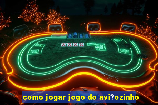 como jogar jogo do avi?ozinho