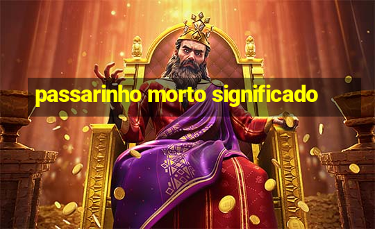 passarinho morto significado