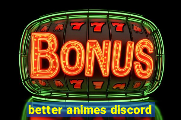 better animes discord