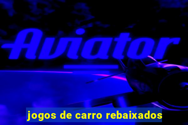 jogos de carro rebaixados