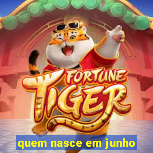 quem nasce em junho