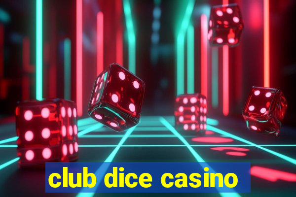 club dice casino