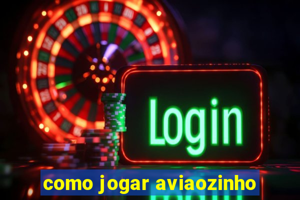 como jogar aviaozinho