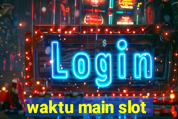 waktu main slot