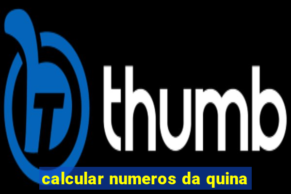 calcular numeros da quina