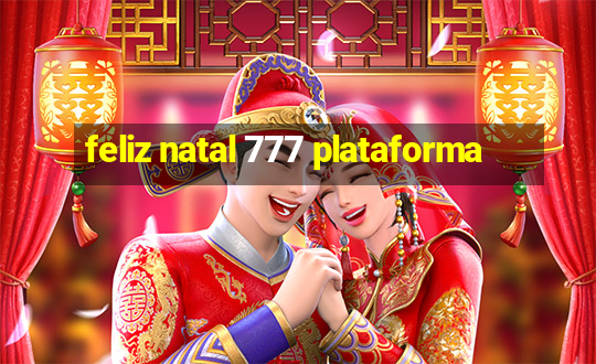 feliz natal 777 plataforma