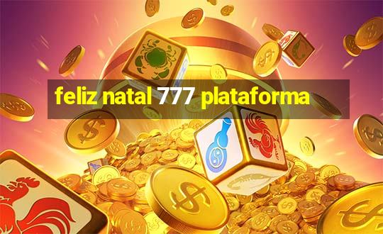 feliz natal 777 plataforma