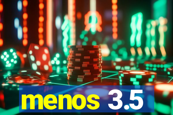 menos 3.5