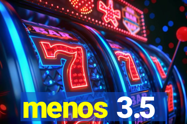 menos 3.5