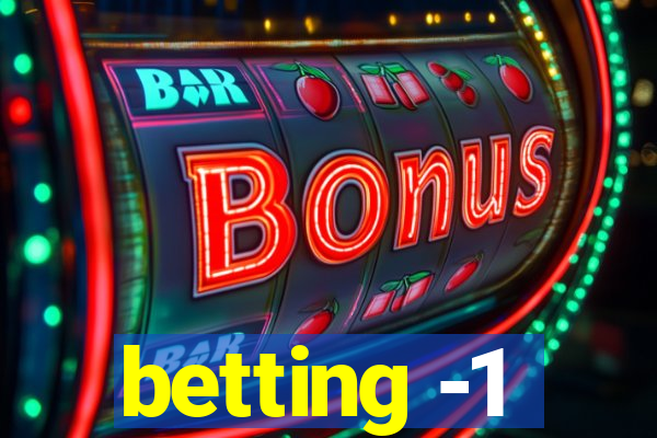 betting -1