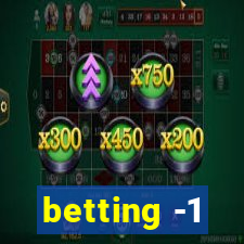 betting -1