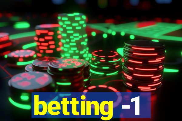 betting -1