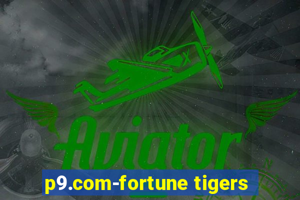 p9.com-fortune tigers