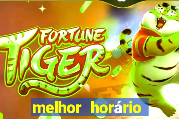 melhor horário para jogar fortune tiger de madrugada 2024