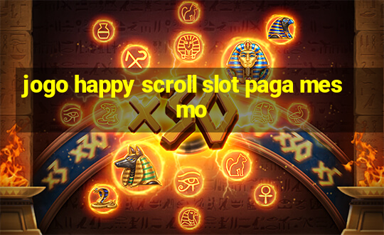 jogo happy scroll slot paga mesmo