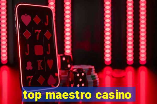 top maestro casino