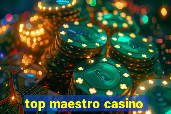 top maestro casino