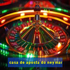 casa de aposta do neymar