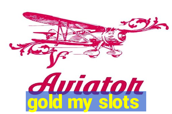 gold my slots