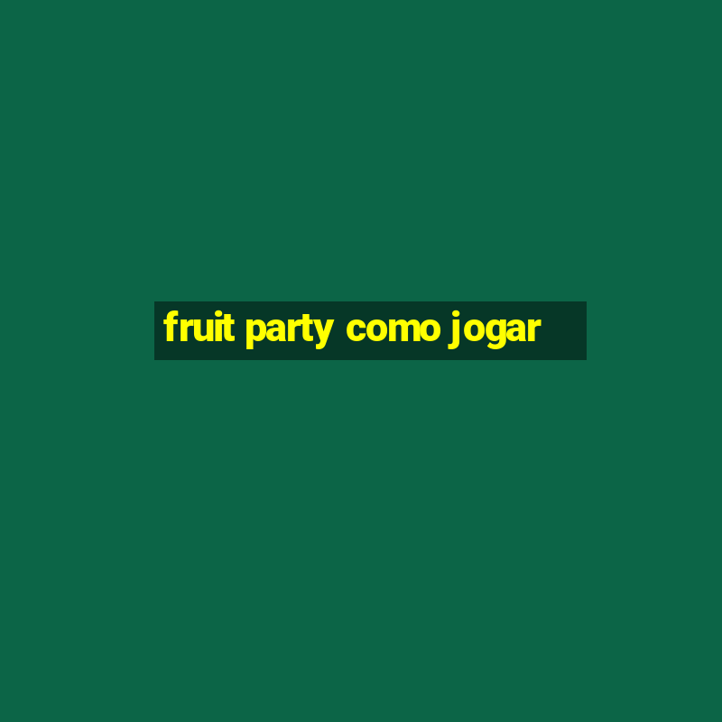 fruit party como jogar