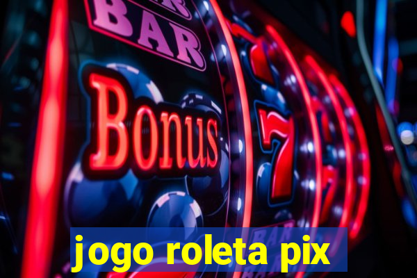 jogo roleta pix