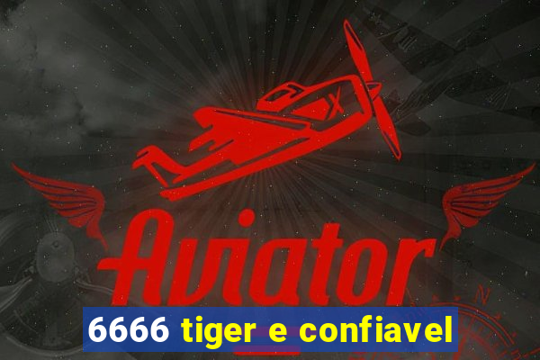 6666 tiger e confiavel