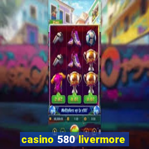 casino 580 livermore