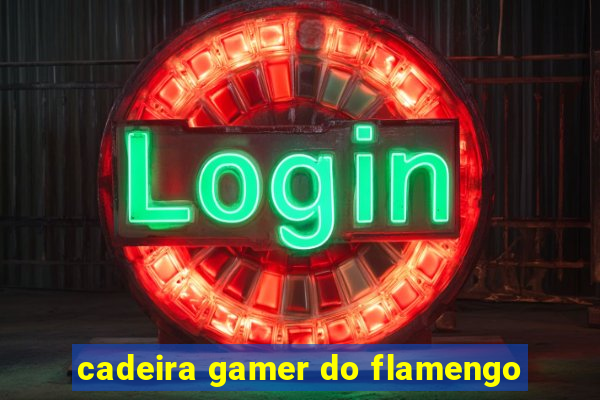 cadeira gamer do flamengo