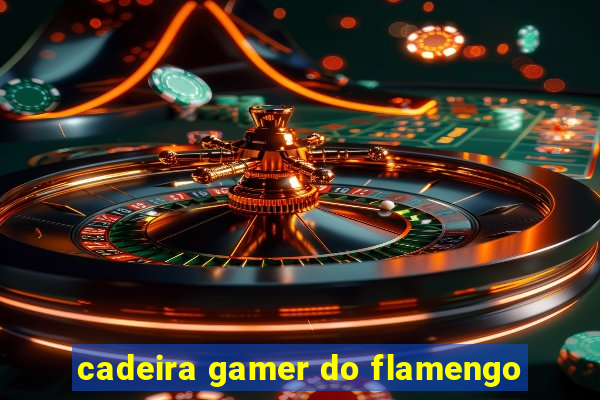 cadeira gamer do flamengo