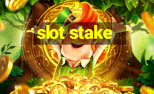 slot stake