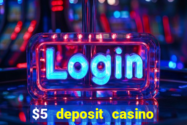 $5 deposit casino free spins