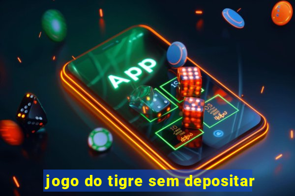 jogo do tigre sem depositar