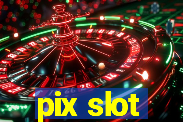 pix slot