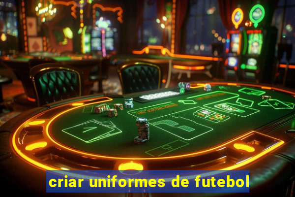 criar uniformes de futebol