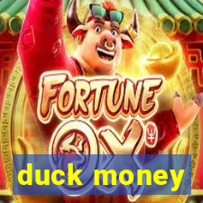 duck money