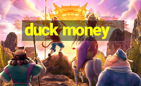 duck money