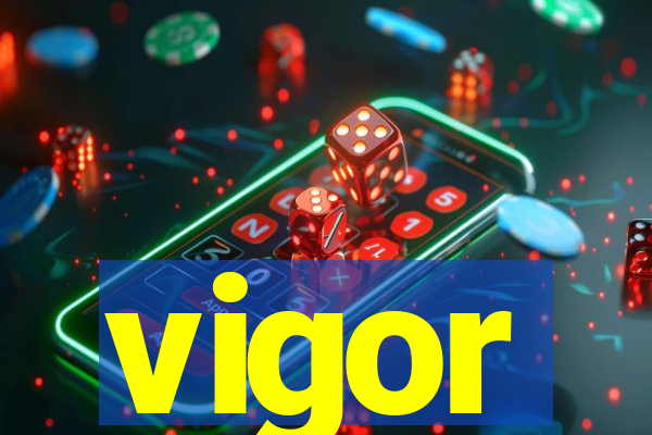 vigor