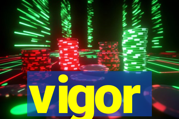 vigor