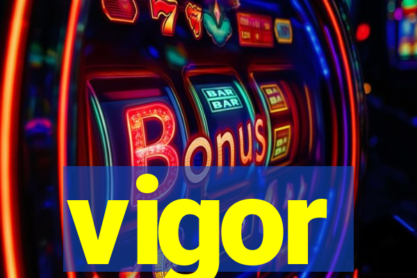 vigor