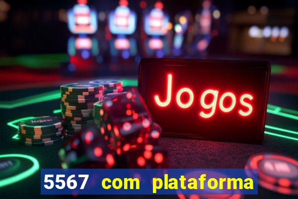 5567 com plataforma de jogos