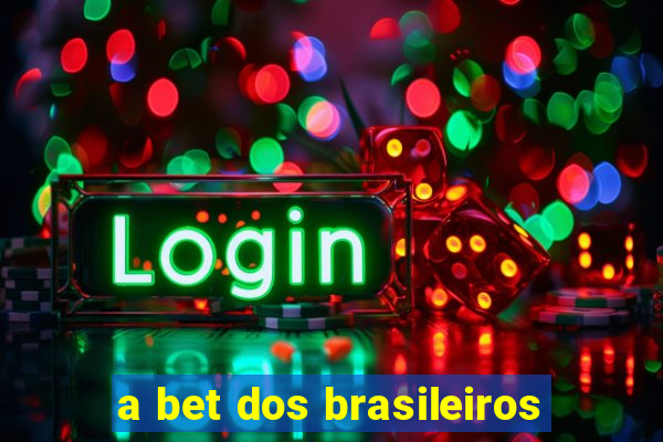 a bet dos brasileiros