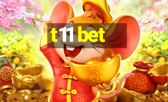 t11 bet