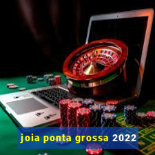 joia ponta grossa 2022