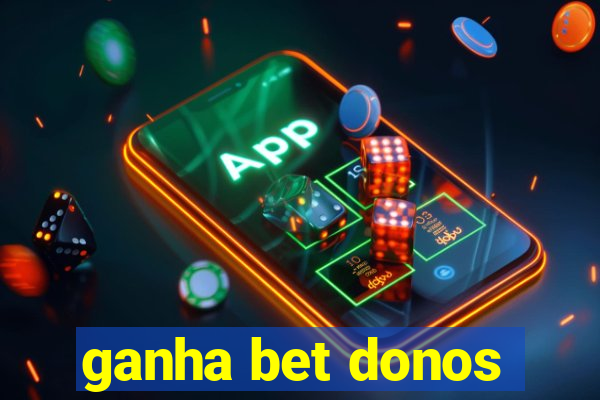 ganha bet donos