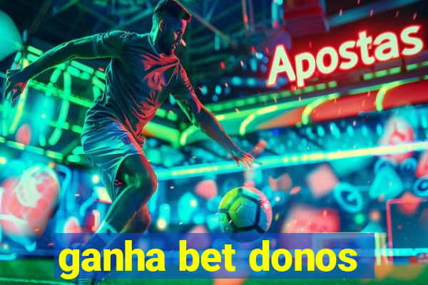 ganha bet donos