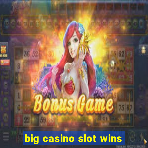 big casino slot wins