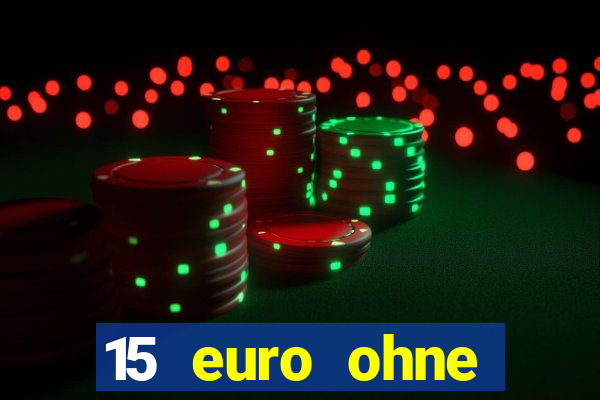 15 euro ohne einzahlung casino