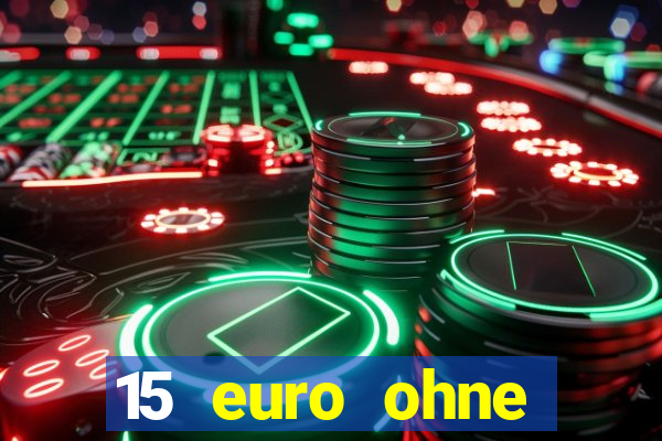 15 euro ohne einzahlung casino