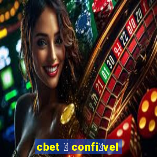 cbet 茅 confi谩vel